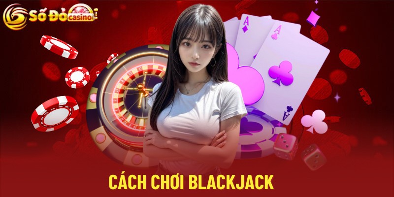 Cách Chơi Blackjack Tại Sodo66 Hiệu Quả Để Thắng Nhà Cái