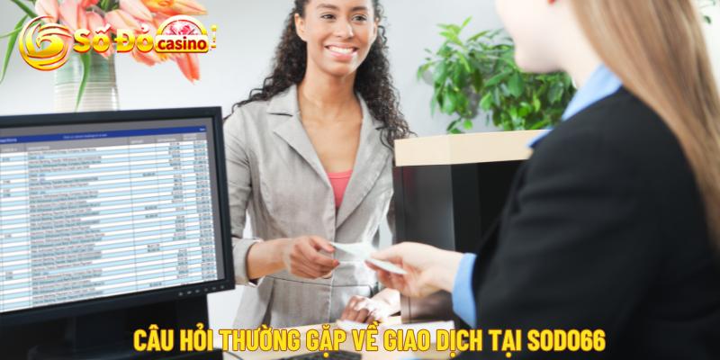 Tổng hợp các câu hỏi thường gặp về nạp và rút tiền