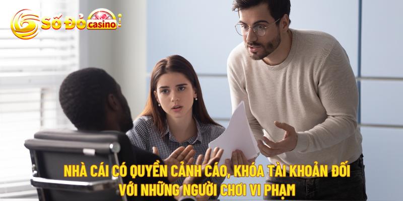 Nhà cái uy tín có quyền cảnh cáo, khóa tài khoản tạm thời hoặc vĩnh viễn đối với những người chơi vi phạm điều khoản sử dụng