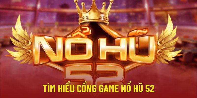 Các thông tin về nổ hũ 52