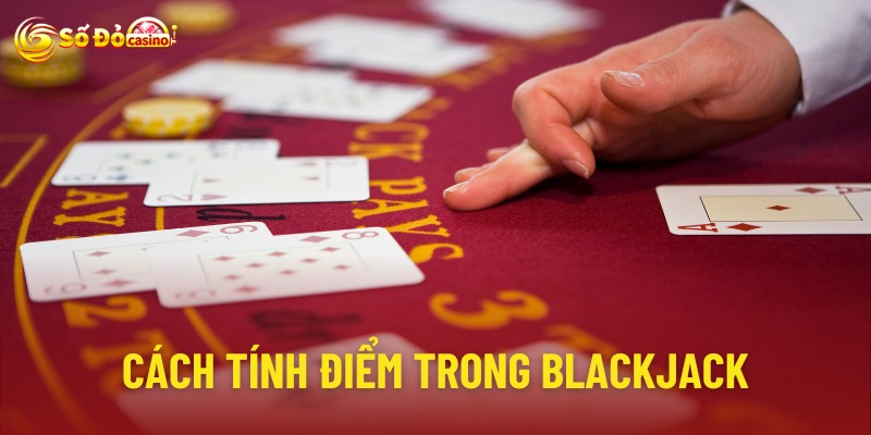 Quy định về cách tính điểm trong luật chơi blackjack