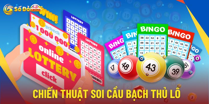 Hãy áp dụng chiến thuật soi cầu bạch thủ lô