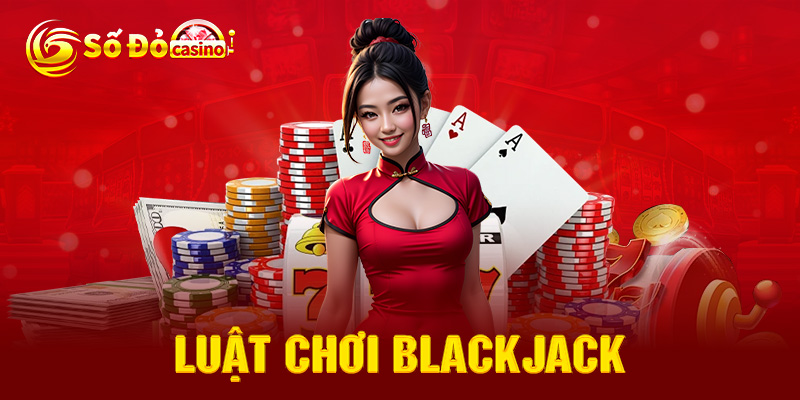 Luật Chơi Blackjack Và Bỏ Túi Ngay 1 Số Mẹo Chơi Hay Nhất