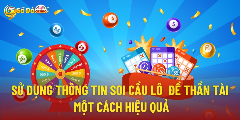 Sử dụng thông tin từ soi cầu lô đề một cách hiệu quả