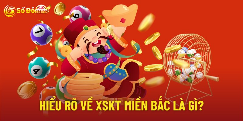 Hiểu rõ về xskt miền bắc là gì?