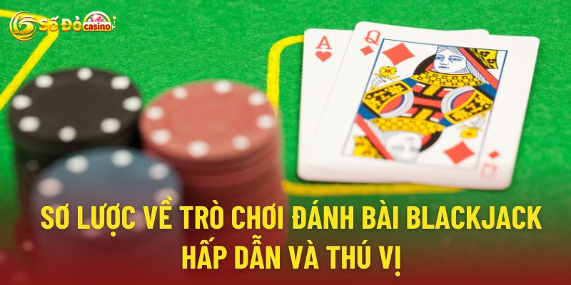 Trò chơi đánh bài blackjack là tựa game dễ chơi, dễ thắng